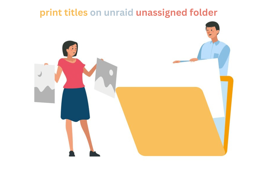 Print titles on Unraid unassigned folder